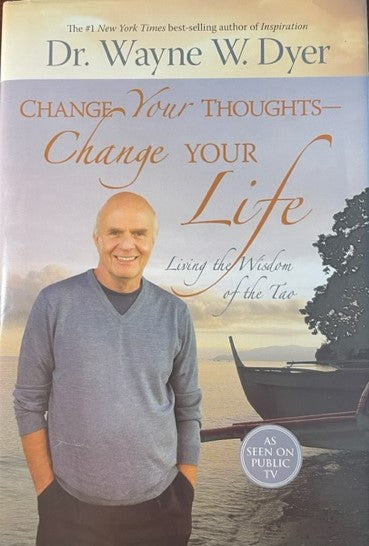 Change Your Thoughts Change Your Life - Living the Wisdom of the Tao