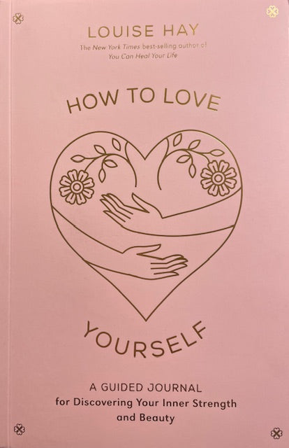 Cómo amarte a ti mismo, un diario guiado para descubrir tu fuerza y belleza interior