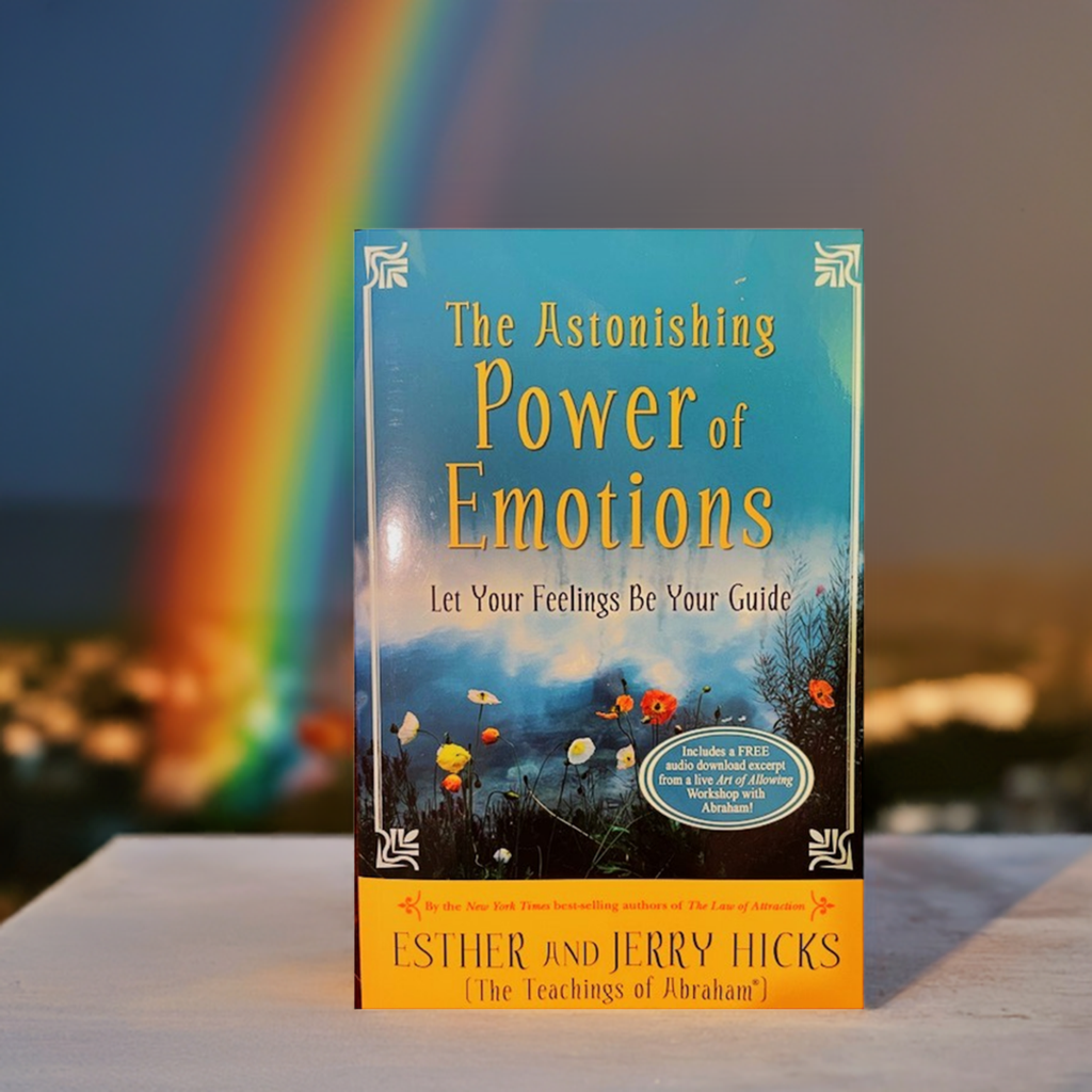 The Astonishing Power of Emotions - Let Your Feelings Be Your Guide