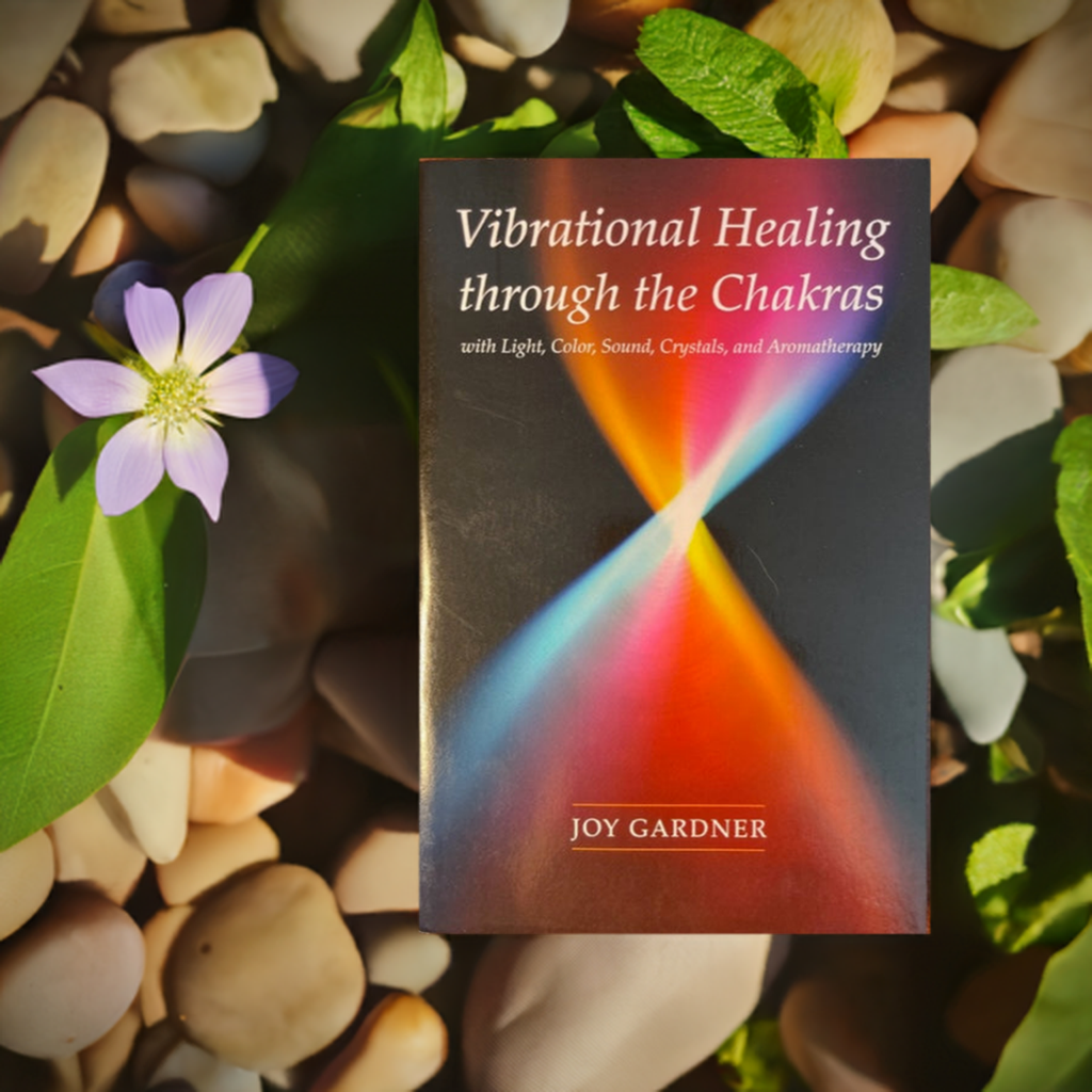 Vibrational Healing Through the Chakras, with Light, Color, Sound, Crystals, and Aromatherapy
