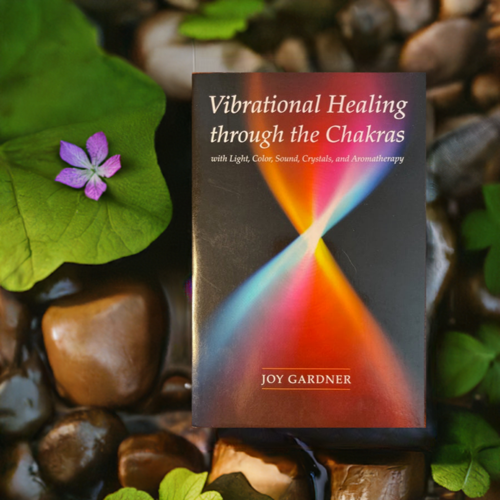 Vibrational Healing Through the Chakras, with Light, Color, Sound, Crystals, and Aromatherapy