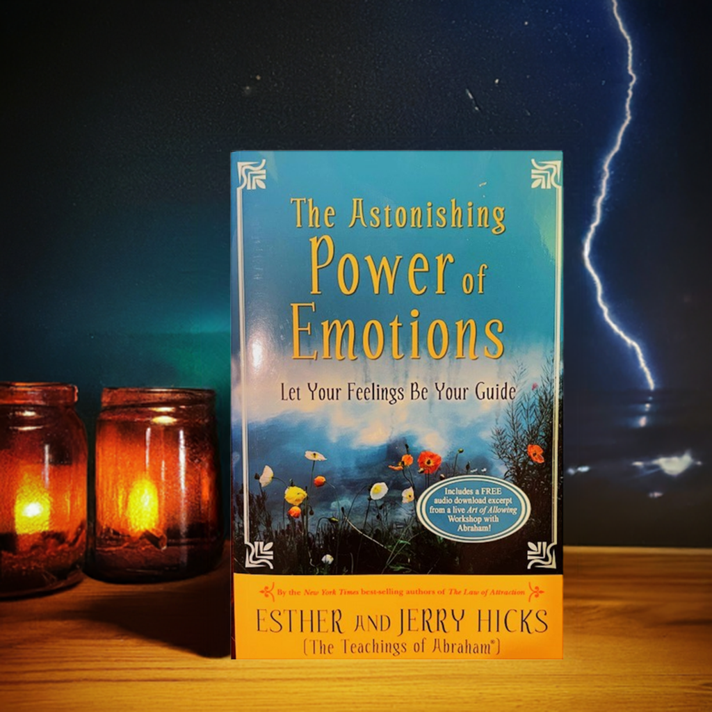 The Astonishing Power of Emotions - Let Your Feelings Be Your Guide