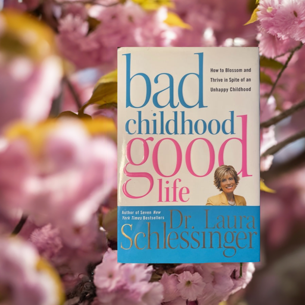Bad Childhood Good Life - How to Blossom and Thrive in Spite of an Unhappy Childhood