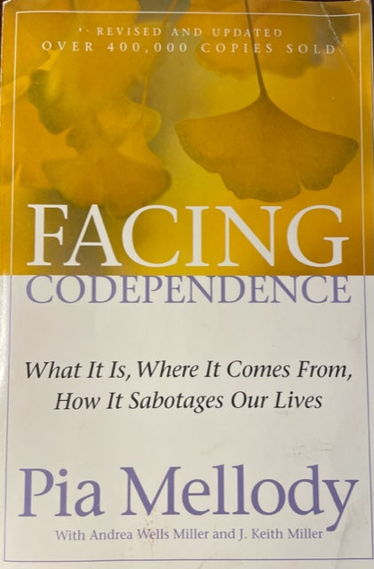 Facing Codependence - What It Is, Where It Comes From, How It Sabotages Our Lives