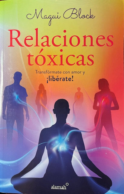 Relaciones Toxicas - Transformate Con Amor Y Liberate!