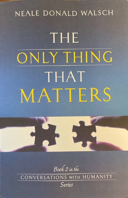 The Only Thing That Matters - Book 2 in the Conversations with Humanity Series