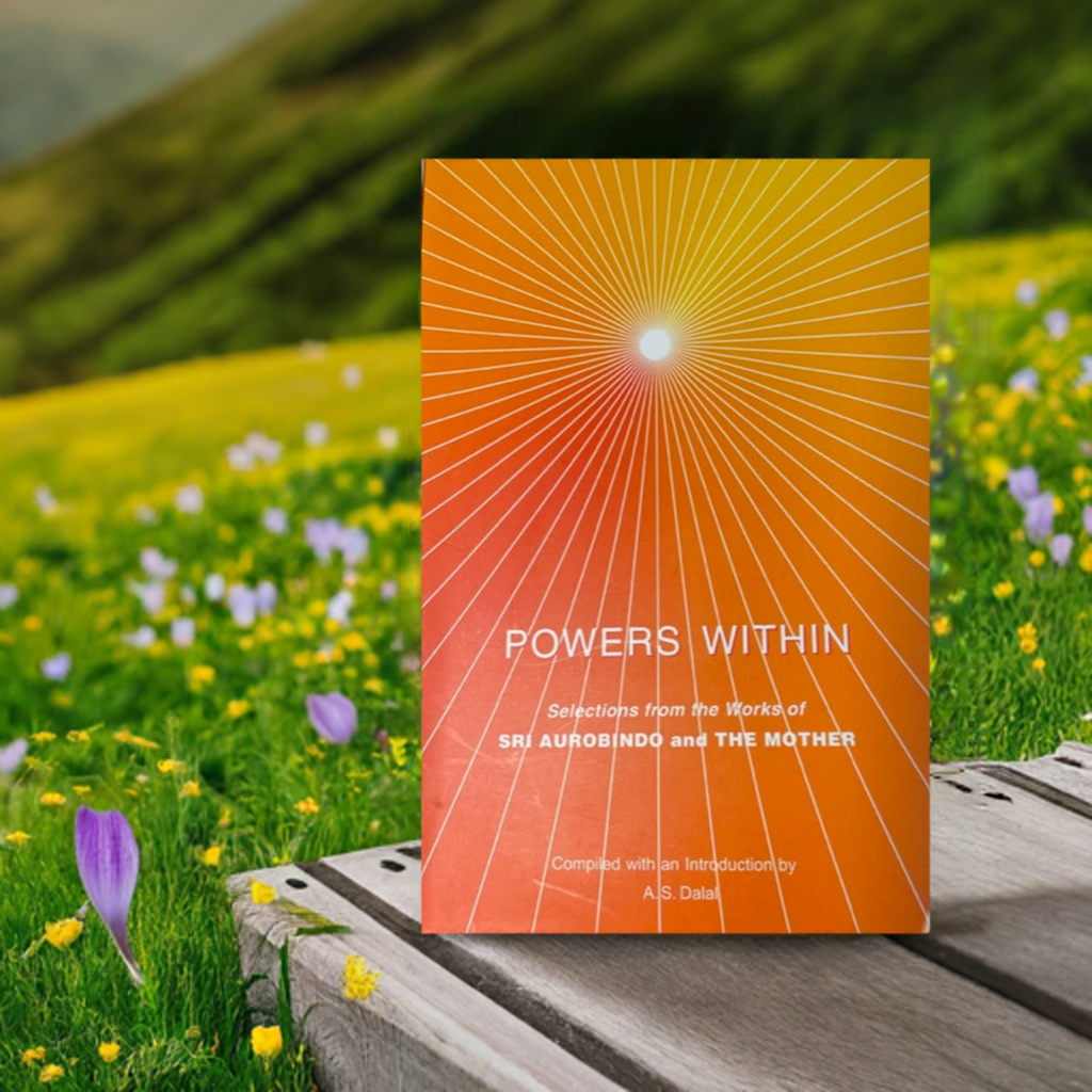 Powers Within - Selections from the Works of Sri Aurobindo & The Mother
