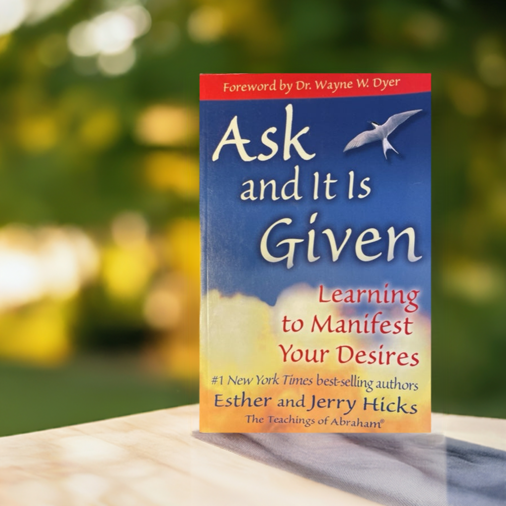 Ask and It Is Given Learning to Manifest Your Desires