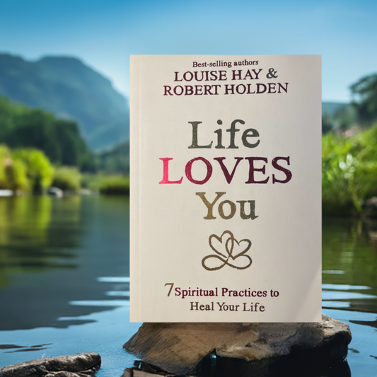 Life Loves You 7 Spiritual Practices to Heal Your Life