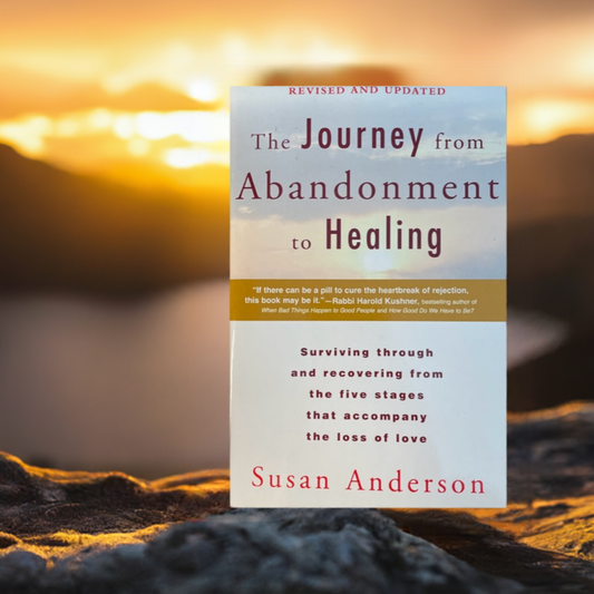 The Journey from Abandonment to Healing, Surviving Through and Recovering from the Five Stages That Accompany the Loss of Love