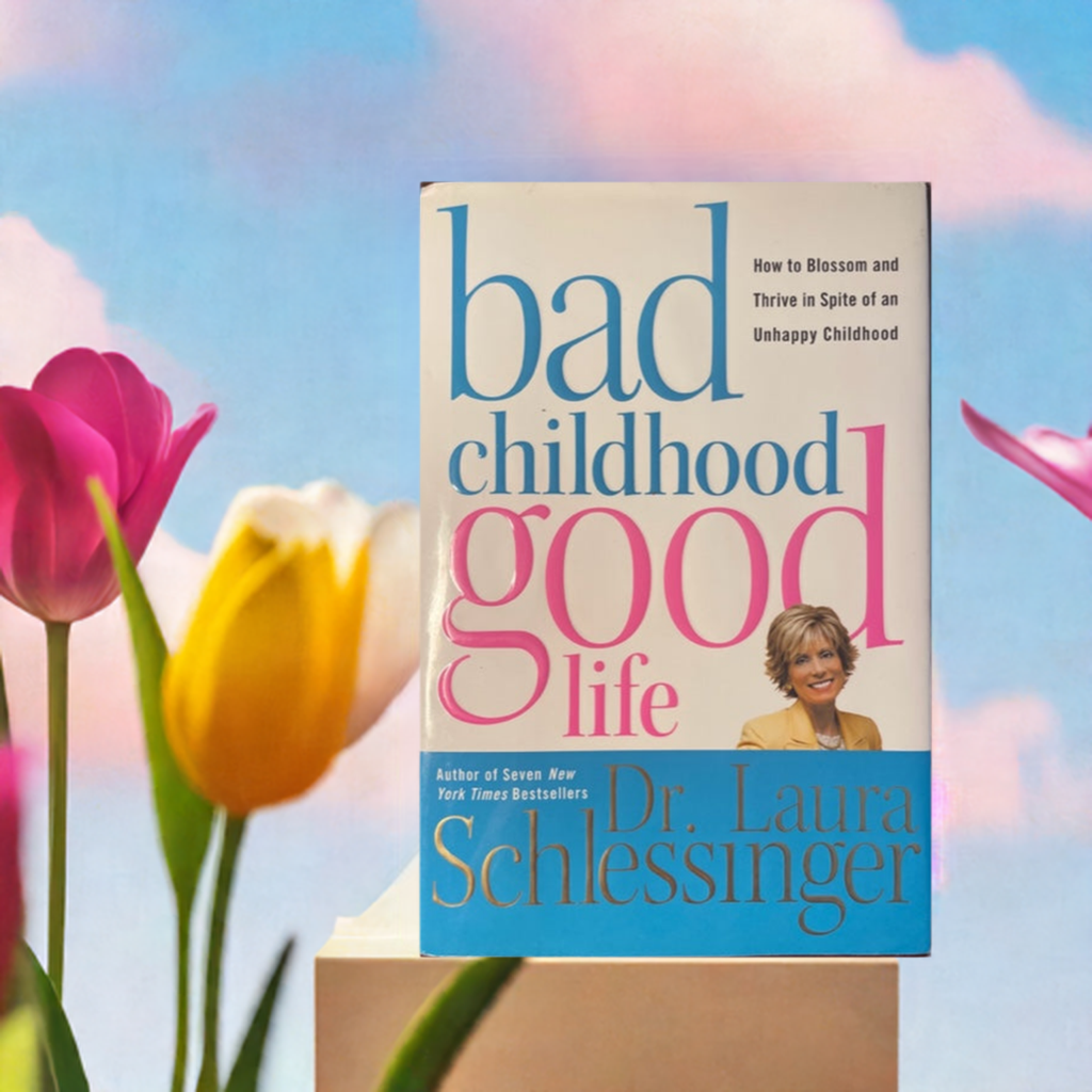 Bad Childhood Good Life - How to Blossom and Thrive in Spite of an Unhappy Childhood